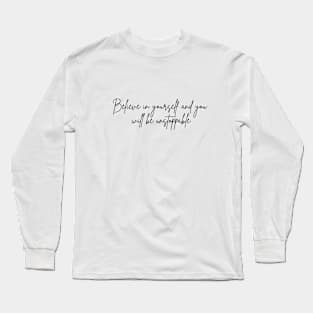 Believe in yourself and you will be unstoppable Long Sleeve T-Shirt